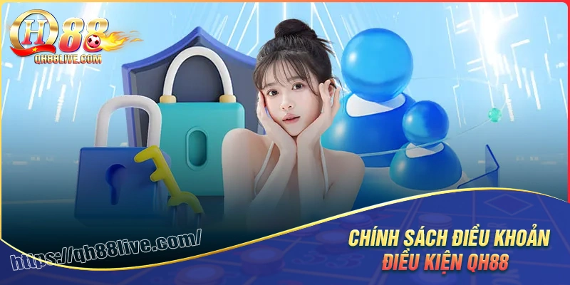 Thông tin chính về điều khoản và điều kiện tại qh88
